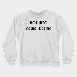 not into casual dating Crewneck Sweatshirt